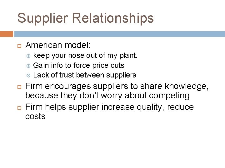 Supplier Relationships American model: keep your nose out of my plant. Gain info to