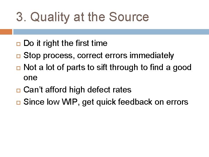 3. Quality at the Source Do it right the first time Stop process, correct