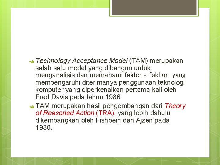  Technology Acceptance Model (TAM) merupakan salah satu model yang dibangun untuk menganalisis dan