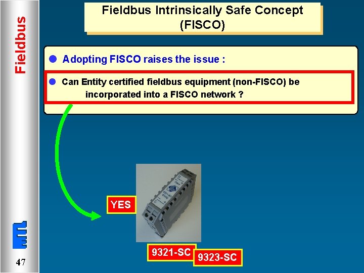 Fieldbus Intrinsically Safe Concept (FISCO) l Adopting FISCO raises the issue : l Can