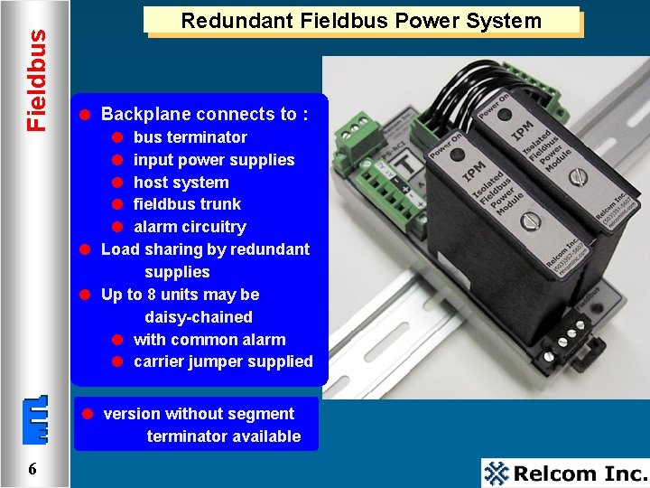 Fieldbus Redundant Fieldbus Power System l Backplane connects to : bus terminator input power