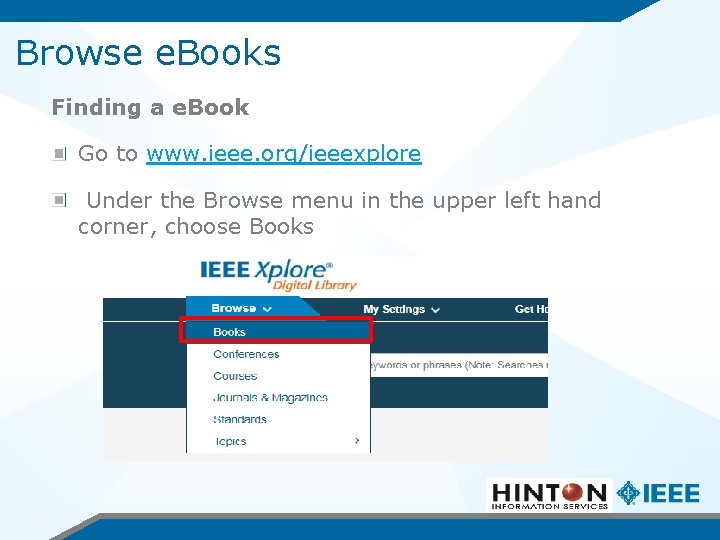 Browse e. Books Finding a e. Book Go to www. ieee. org/ieeexplore Under the