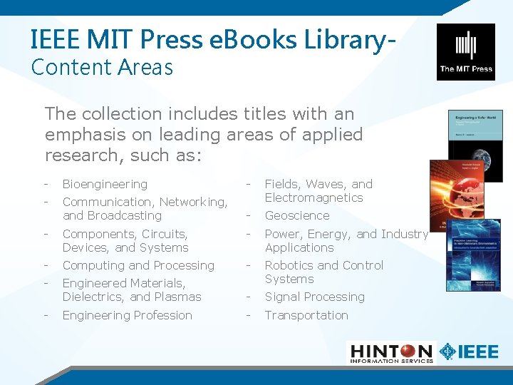 IEEE MIT Press e. Books Library. Content Areas The collection includes titles with an