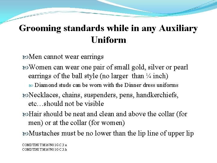 Grooming standards while in any Auxiliary Uniform Men cannot wear earrings Women can wear