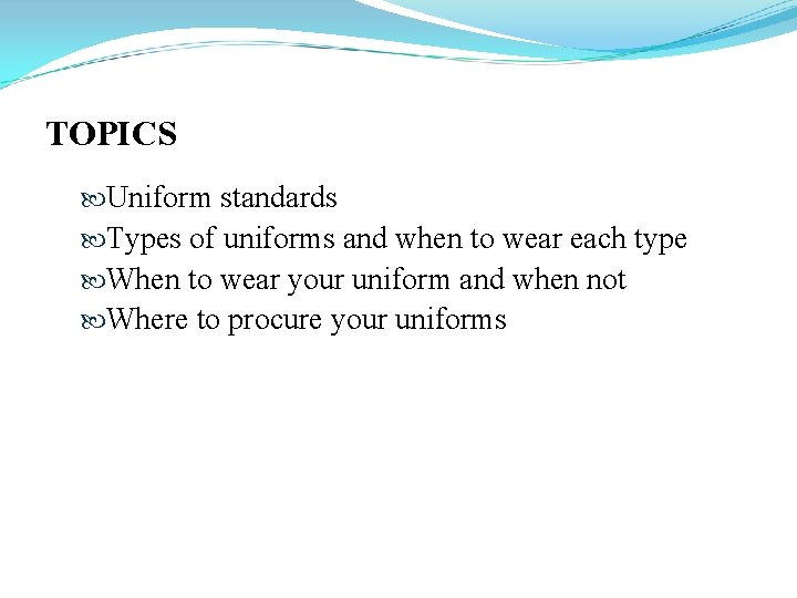 TOPICS Uniform standards Types of uniforms and when to wear each type When to