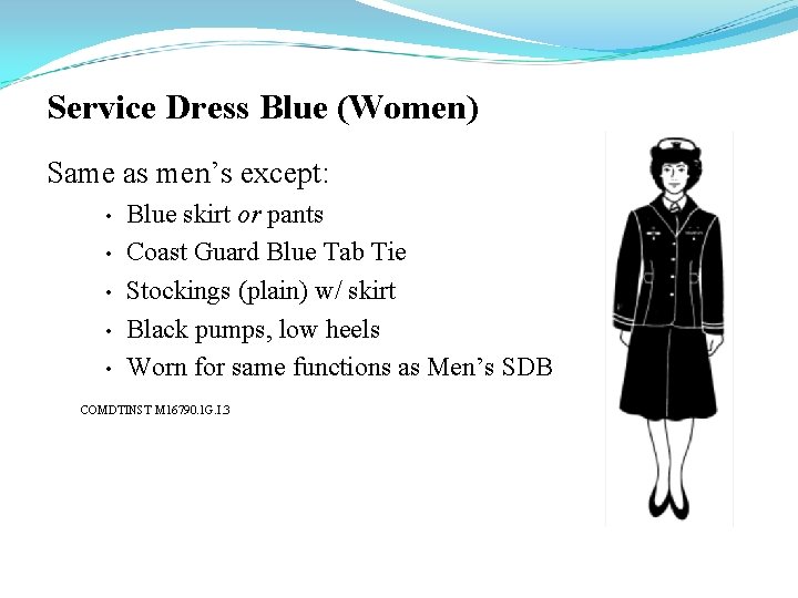 Service Dress Blue (Women) Same as men’s except: • • • Blue skirt or