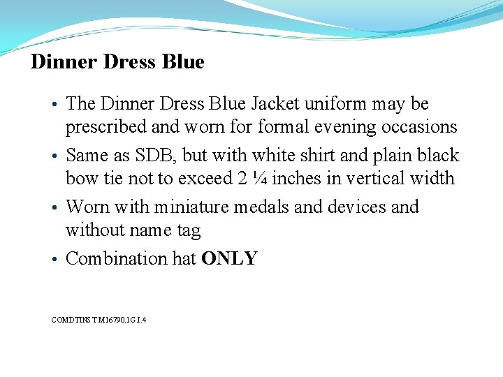 Dinner Dress Blue • The Dinner Dress Blue Jacket uniform may be prescribed and