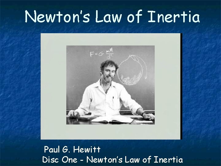 Newton’s Law of Inertia Paul G. Hewitt Disc One - Newton’s Law of Inertia