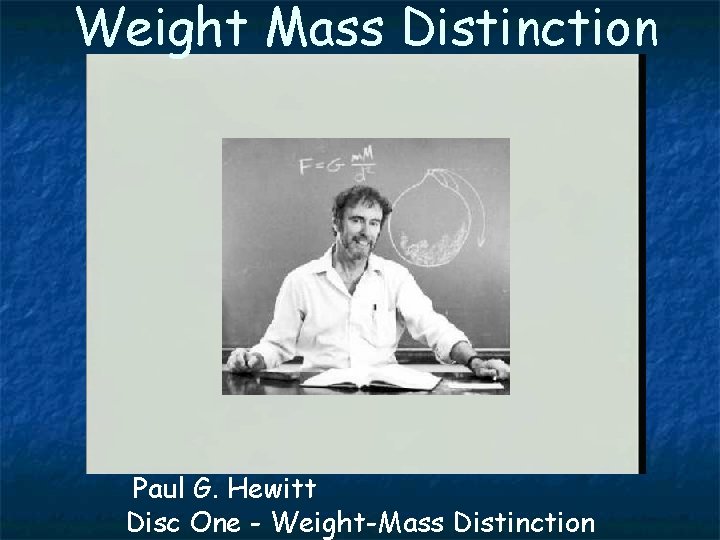 Weight Mass Distinction Paul G. Hewitt Disc One - Weight-Mass Distinction 