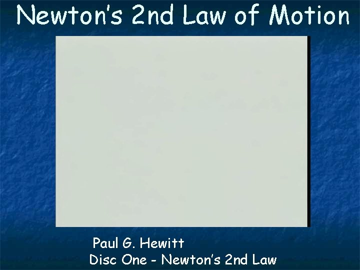 Newton’s 2 nd Law of Motion Paul G. Hewitt Disc One - Newton’s 2