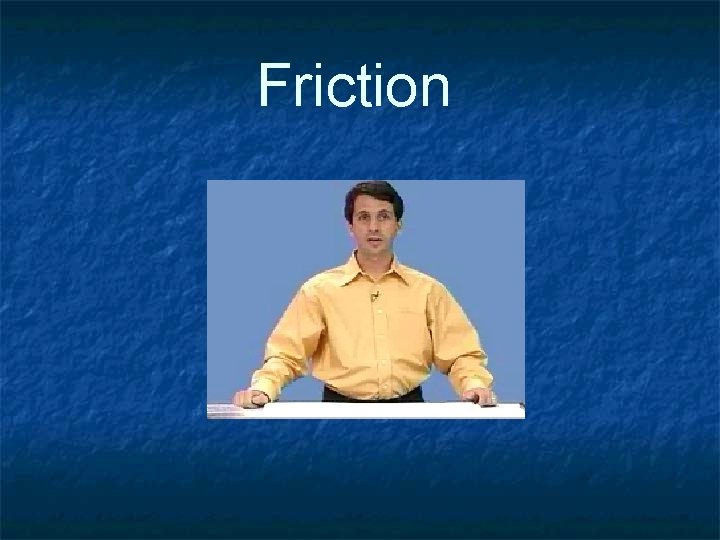 Friction 