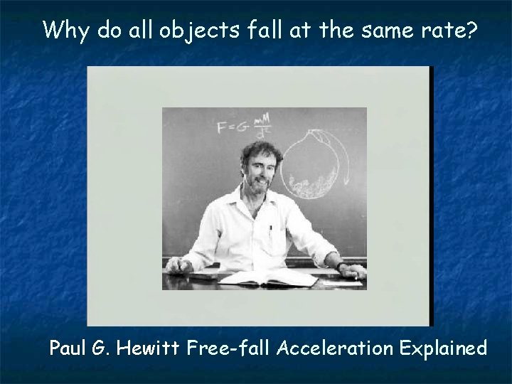 Why do all objects fall at the same rate? Paul G. Hewitt Free-fall Acceleration