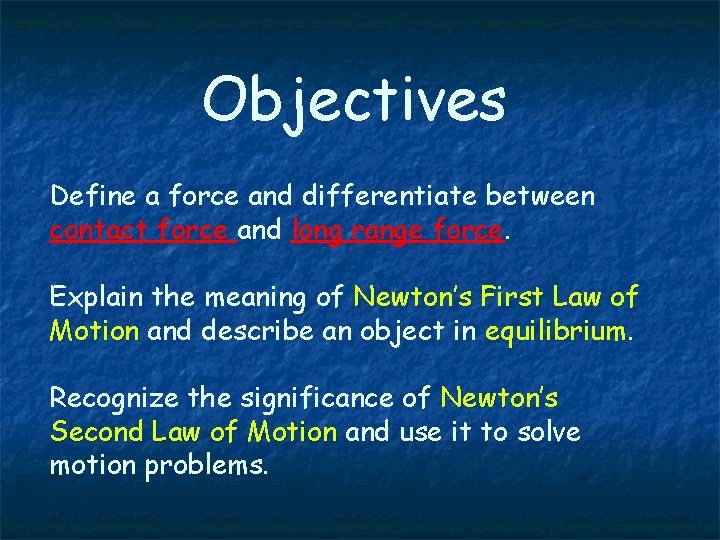 Objectives Define a force and differentiate between contact force and long range force. Explain