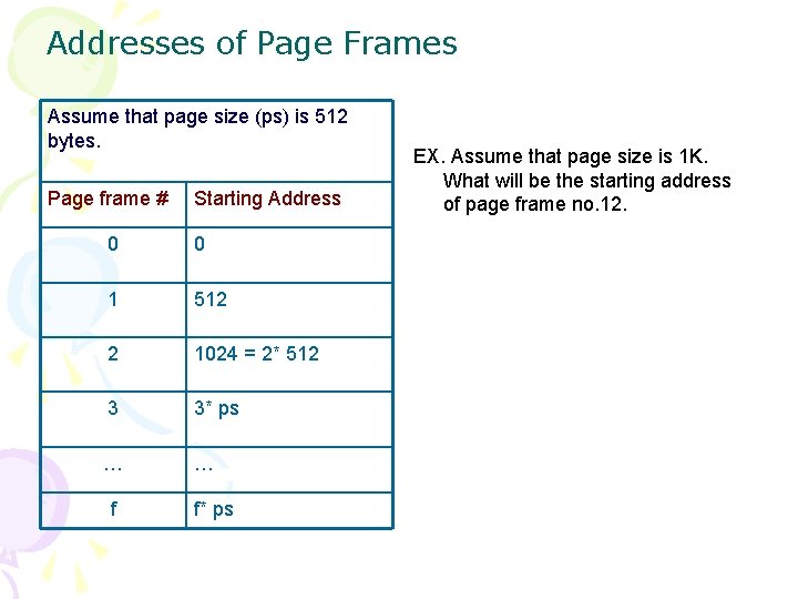 Addresses of Page Frames Assume that page size (ps) is 512 bytes. Page frame