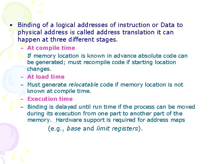  • Binding of a logical addresses of instruction or Data to physical address