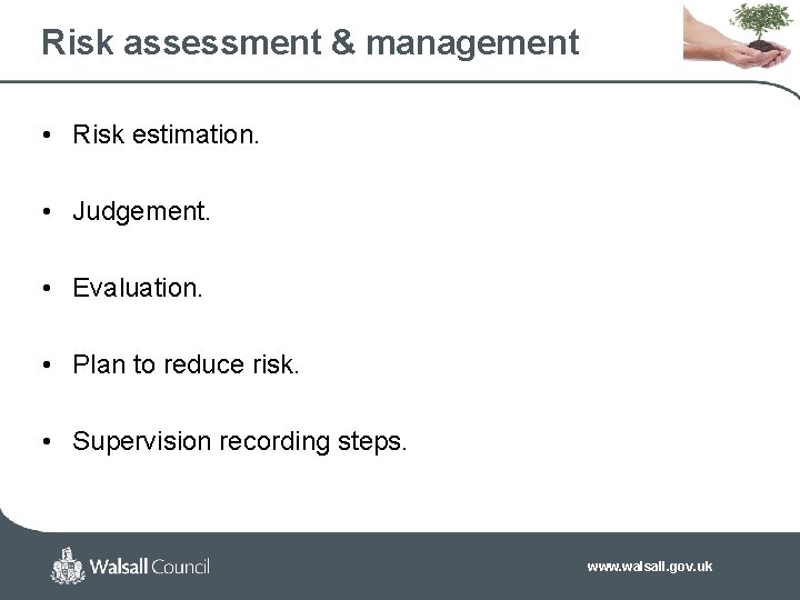 Risk assessment & management • Risk estimation. • Judgement. • Evaluation. • Plan to