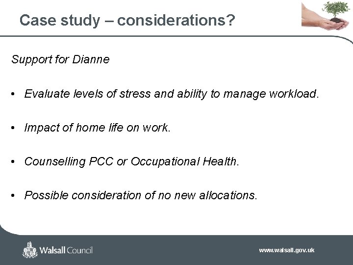 Case study – considerations? Support for Dianne • Evaluate levels of stress and ability