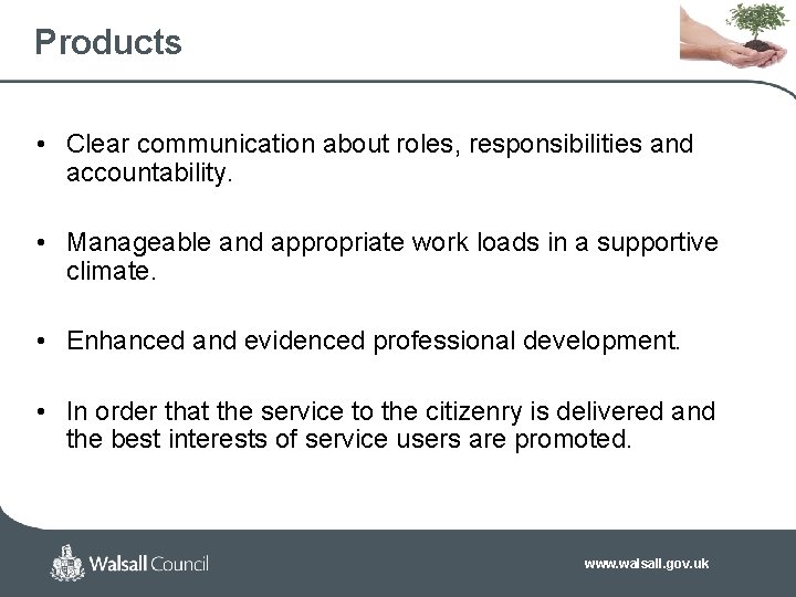 Products • Clear communication about roles, responsibilities and accountability. • Manageable and appropriate work