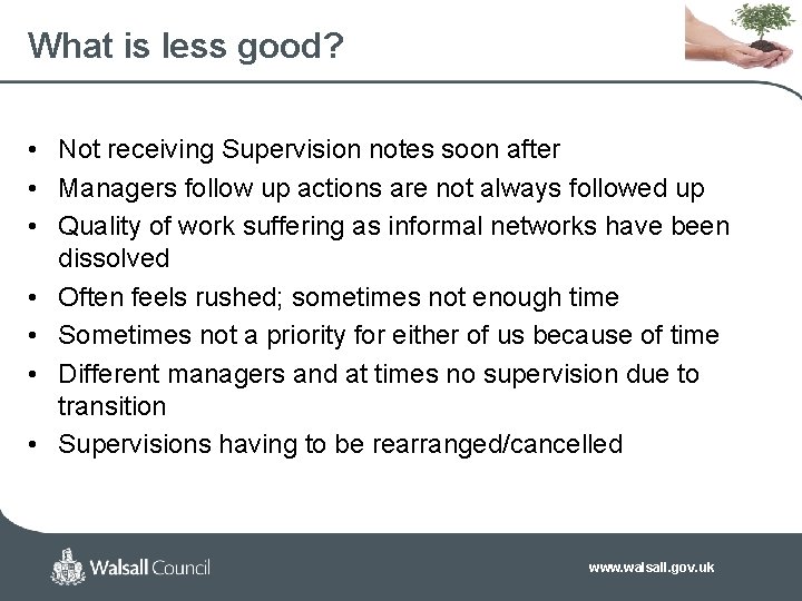 What is less good? • Not receiving Supervision notes soon after • Managers follow