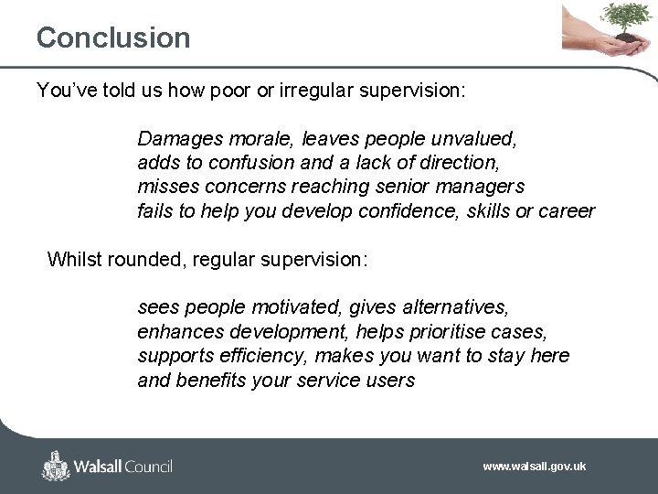 Conclusion You’ve told us how poor or irregular supervision: Damages morale, leaves people unvalued,