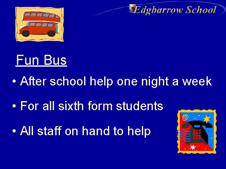 Fun Bus • After school help one night a week • For all sixth