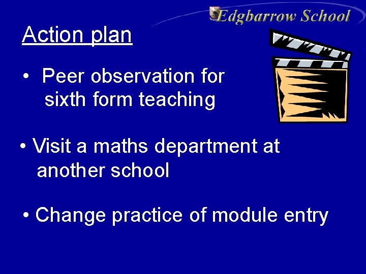 Action plan • Peer observation for sixth form teaching • Visit a maths department