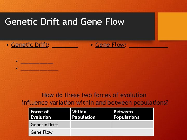 Genetic Drift and Gene Flow • Genetic Drift: ____ • Gene Flow: ______ •