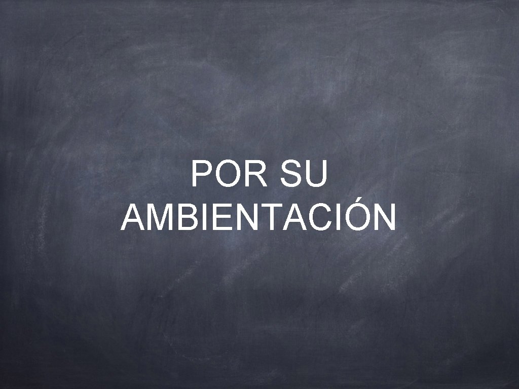 POR SU AMBIENTACIÓN 