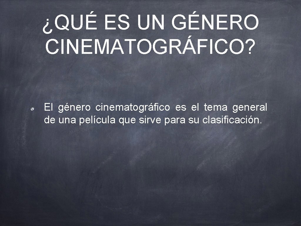 ¿QUÉ ES UN GÉNERO CINEMATOGRÁFICO? El género cinematográfico es el tema general de una