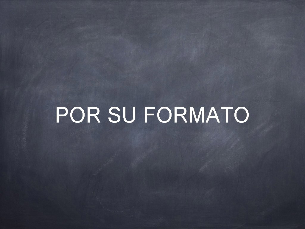 POR SU FORMATO 