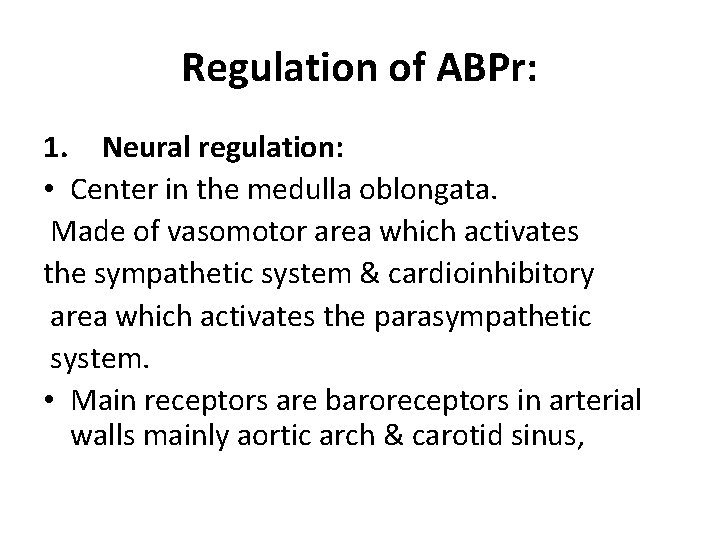 Regulation of ABPr: 1. Neural regulation: • Center in the medulla oblongata. Made of