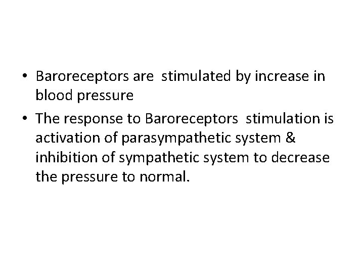  • Baroreceptors are stimulated by increase in blood pressure • The response to