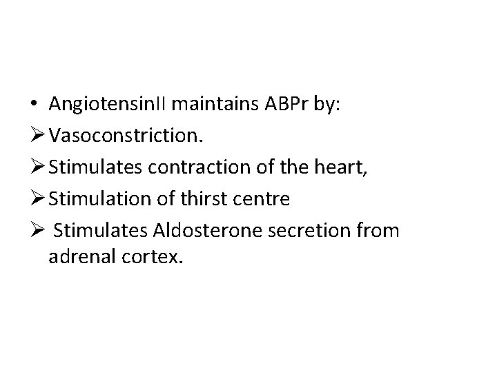  • Angiotensin. II maintains ABPr by: Ø Vasoconstriction. Ø Stimulates contraction of the