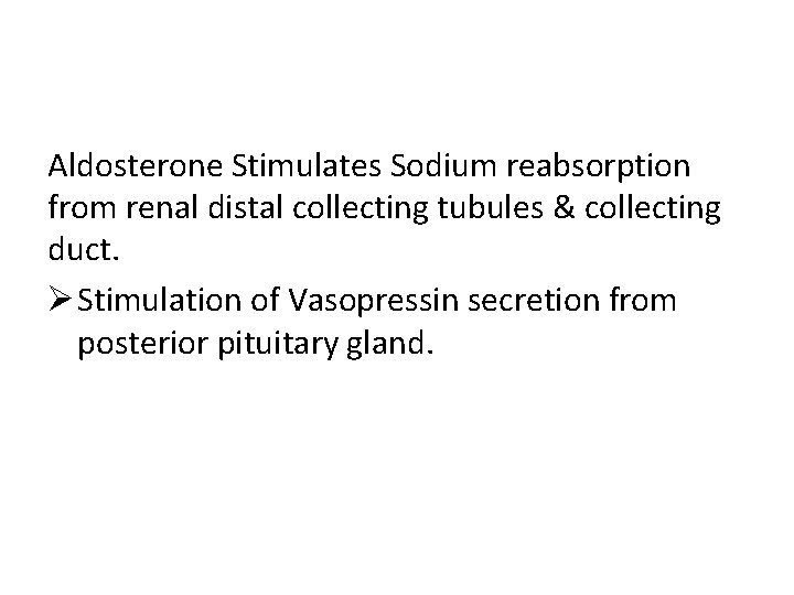 Aldosterone Stimulates Sodium reabsorption from renal distal collecting tubules & collecting duct. Ø Stimulation