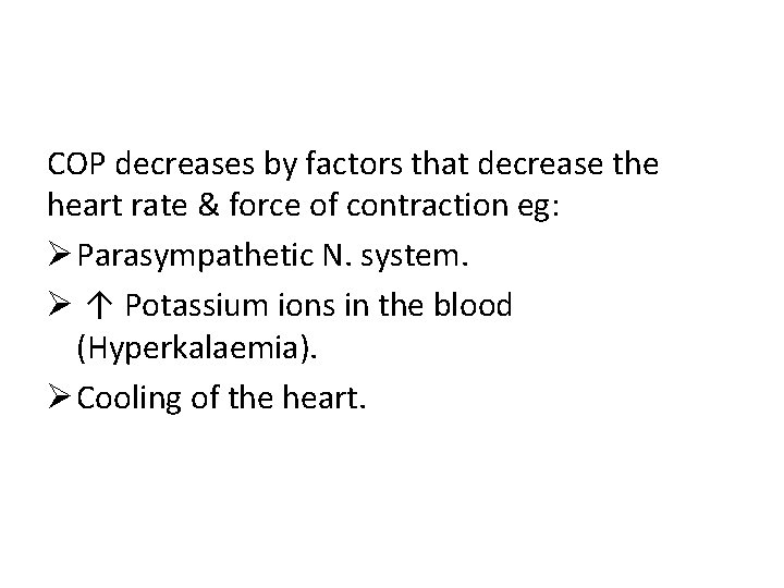 COP decreases by factors that decrease the heart rate & force of contraction eg: