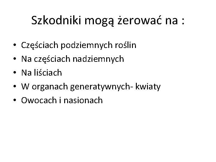 Szkodniki mogą żerować na : • • • Częściach podziemnych roślin Na częściach nadziemnych