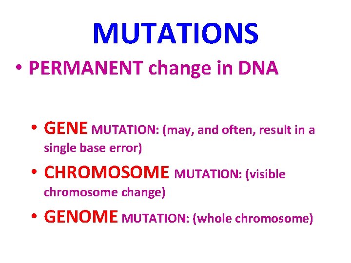 MUTATIONS • PERMANENT change in DNA • GENE MUTATION: (may, and often, result in