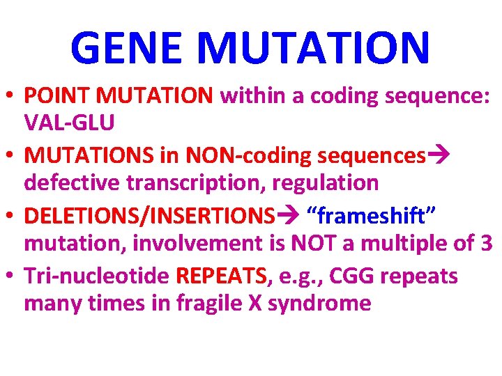 GENE MUTATION • POINT MUTATION within a coding sequence: VAL-GLU • MUTATIONS in NON-coding