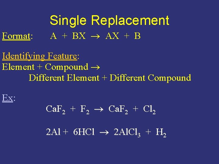 Single Replacement Format: A + BX AX + B Identifying Feature: Element + Compound