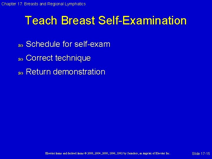 Chapter 17: Breasts and Regional Lymphatics Teach Breast Self-Examination Schedule for self-exam Correct technique