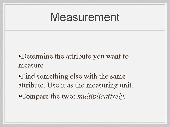 Measurement • Determine the attribute you want to measure • Find something else with