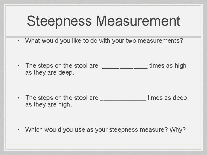 Steepness Measurement • What would you like to do with your two measurements? •