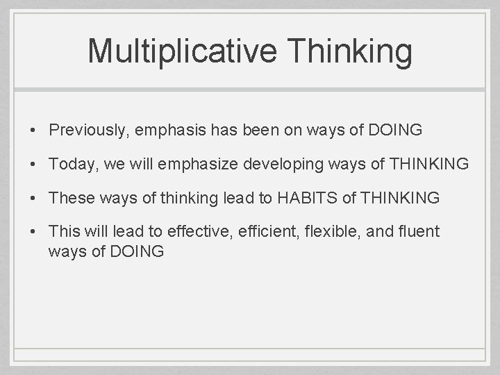Multiplicative Thinking • Previously, emphasis has been on ways of DOING • Today, we
