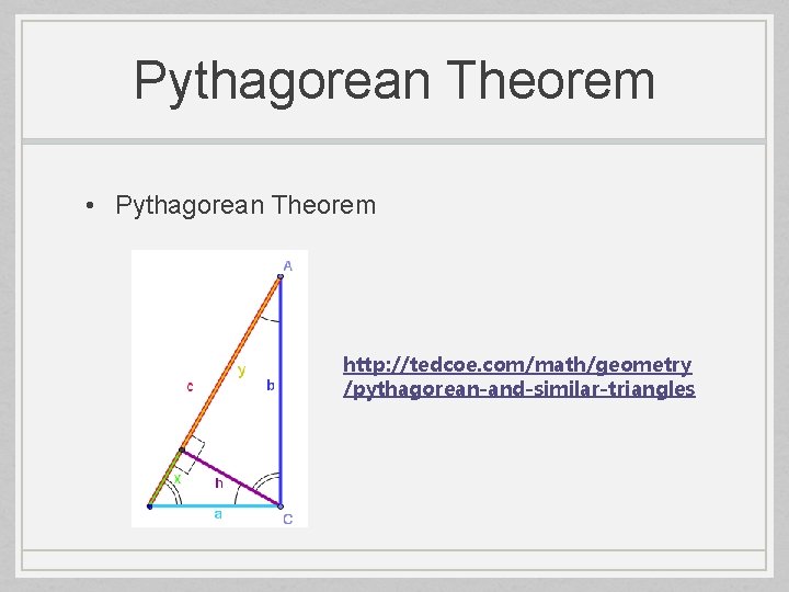 Pythagorean Theorem • Pythagorean Theorem http: //tedcoe. com/math/geometry /pythagorean-and-similar-triangles 