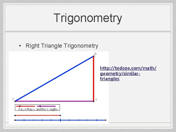 Trigonometry • Right Triangle Trigonometry http: //tedcoe. com/math/ geometry/similartriangles 
