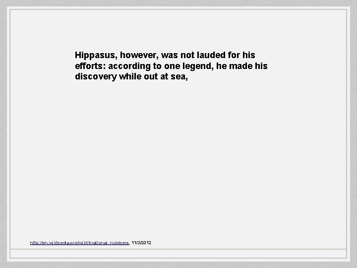 Hippasus, however, was not lauded for his efforts: according to one legend, he made