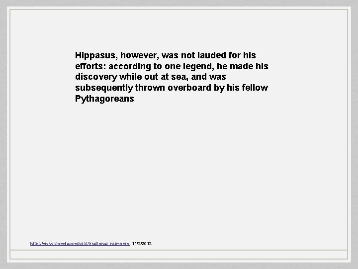 Hippasus, however, was not lauded for his efforts: according to one legend, he made