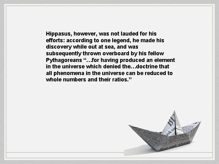 Hippasus, however, was not lauded for his efforts: according to one legend, he made