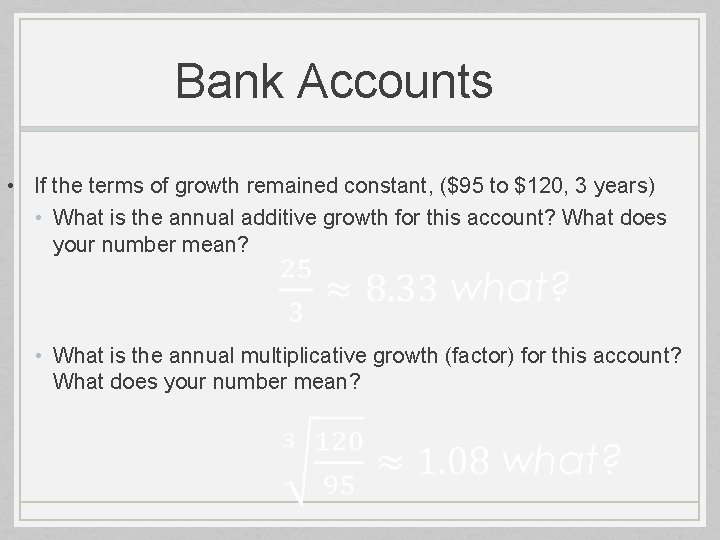 Bank Accounts • If the terms of growth remained constant, ($95 to $120, 3