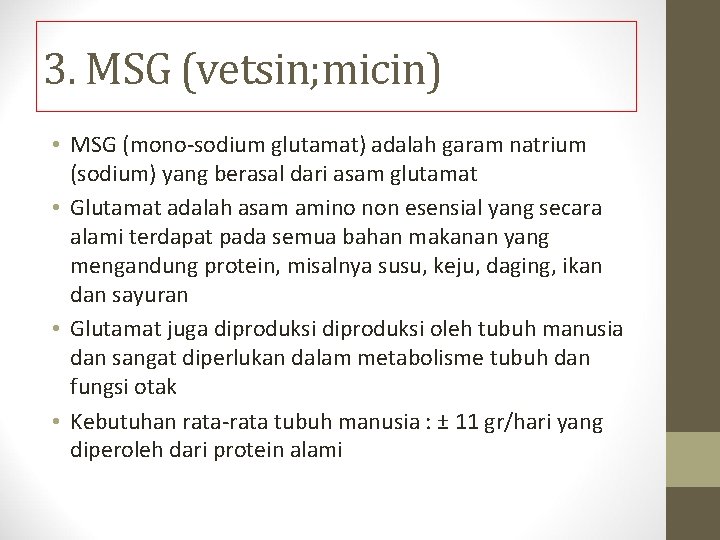 3. MSG (vetsin; micin) • MSG (mono-sodium glutamat) adalah garam natrium (sodium) yang berasal